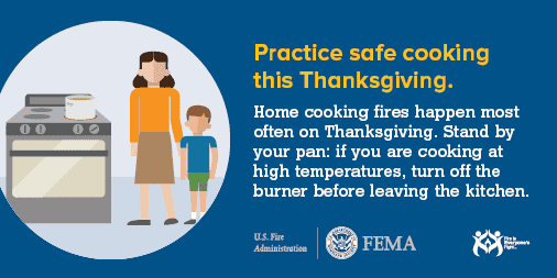 Graphic of a woman and a boy standing next to a stove with a pot on it. Includes the text: Practice safe cooking this Thanksgiving. Home cooking fires happen most often on Thanksgiving. Stand by your pan: if you are cooking at high temperatures, turn off the burner before leaving the kitchen. 