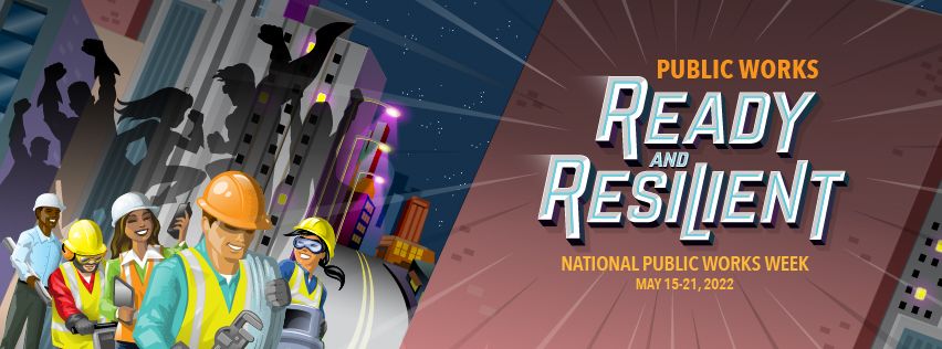 Illustration of men and women in hard hats and safety vests casting shadows of superheroes behind them onto high rise buildings with text that says: Public Works Ready and Resilient; National Public Works Week, May 15-21, 2022