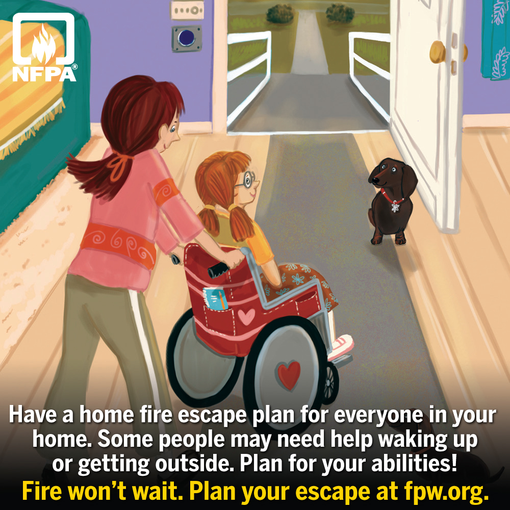 A woman pushing a girl in a wheelchair to a door with the NFPA logo and text that says: Have a home fire escape plan for everyone in your home. Some people may need help waking up or getting outside. Plan for your abilities! Fire won't wait. Plan your escape at fpw.org.